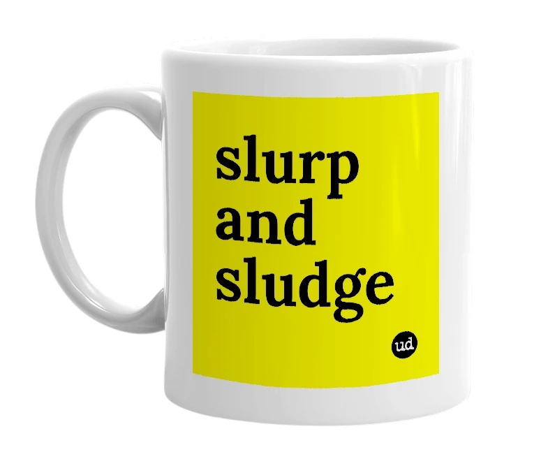 White mug with 'slurp and sludge' in bold black letters