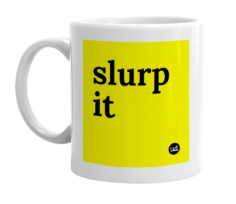 White mug with 'slurp it' in bold black letters