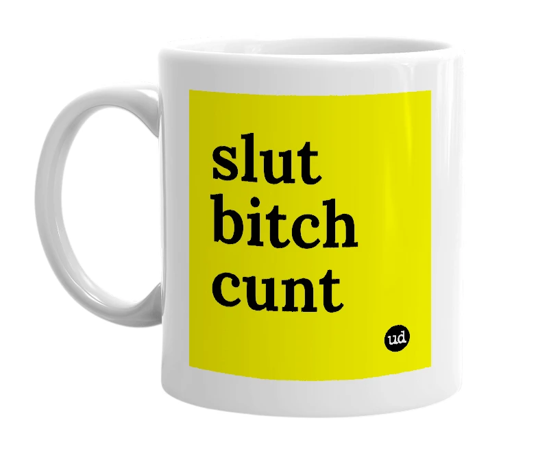 White mug with 'slut bitch cunt' in bold black letters