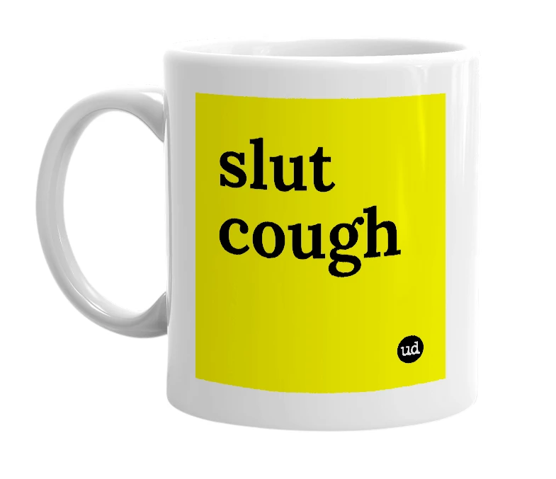 White mug with 'slut cough' in bold black letters