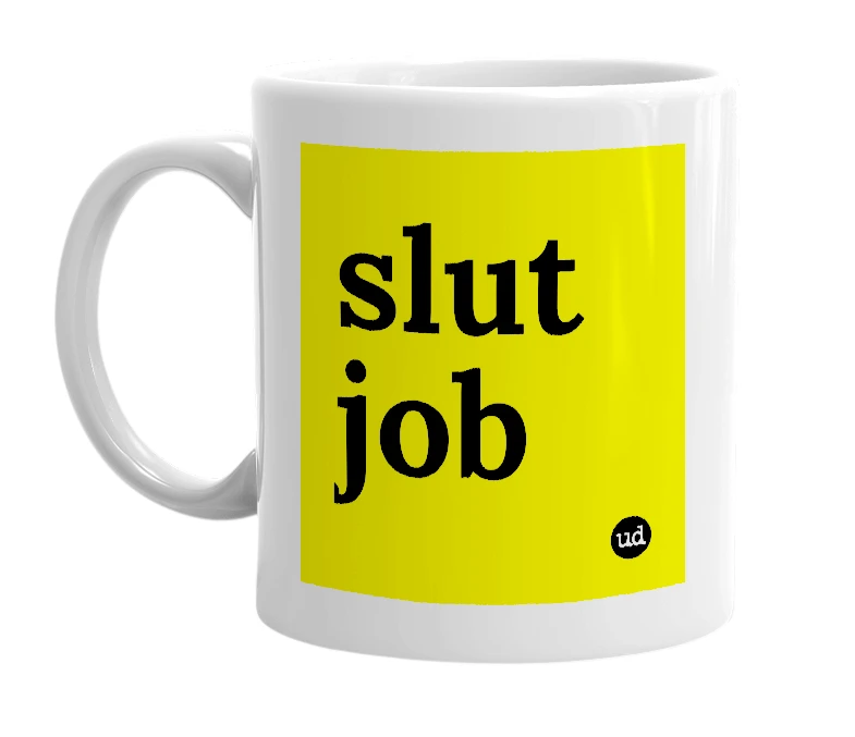 White mug with 'slut job' in bold black letters