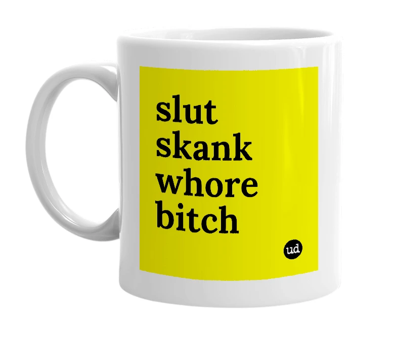 White mug with 'slut skank whore bitch' in bold black letters