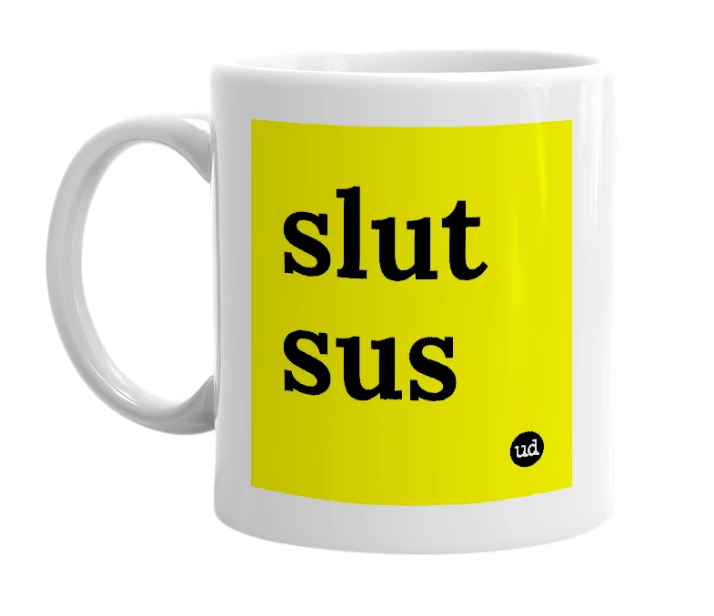 White mug with 'slut sus' in bold black letters