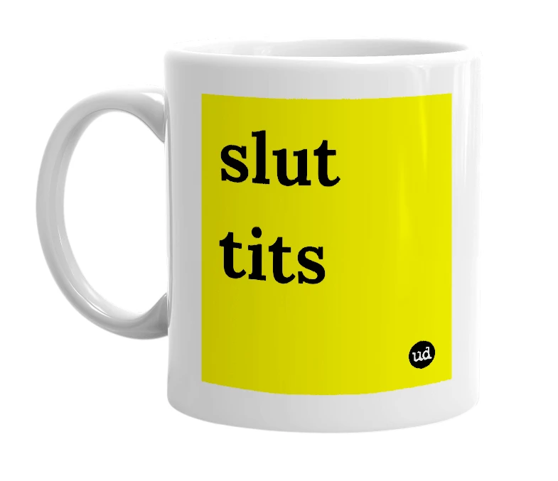 White mug with 'slut tits' in bold black letters