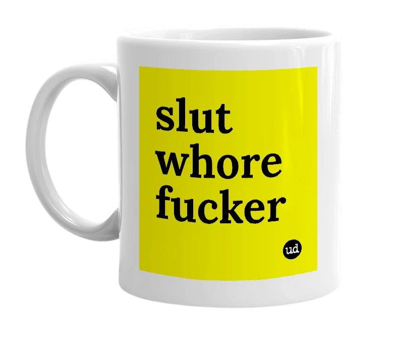 White mug with 'slut whore fucker' in bold black letters