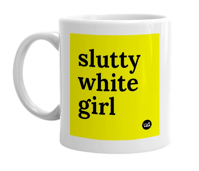 White mug with 'slutty white girl' in bold black letters