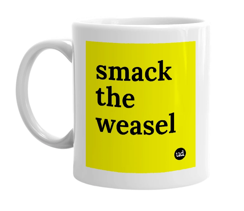 White mug with 'smack the weasel' in bold black letters