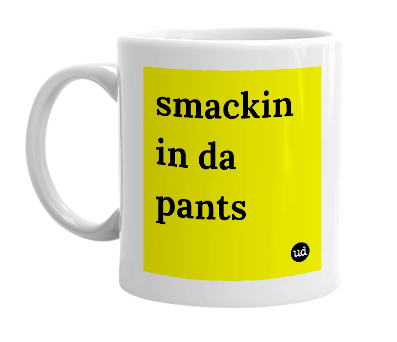 White mug with 'smackin in da pants' in bold black letters
