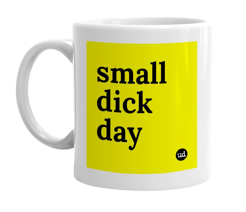 White mug with 'small dick day' in bold black letters