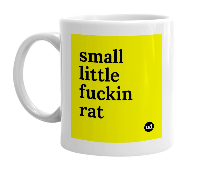 White mug with 'small little fuckin rat' in bold black letters