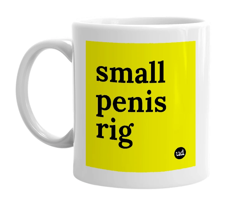 White mug with 'small penis rig' in bold black letters