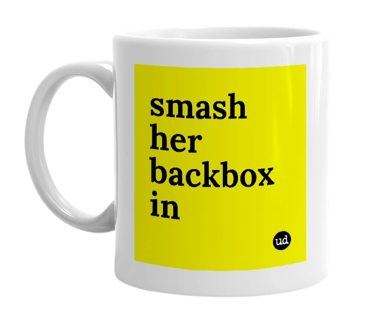 White mug with 'smash her backbox in' in bold black letters