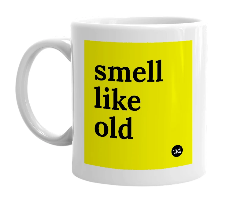 White mug with 'smell like old' in bold black letters