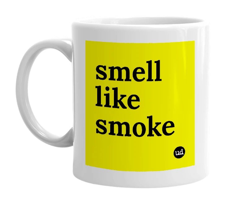 White mug with 'smell like smoke' in bold black letters