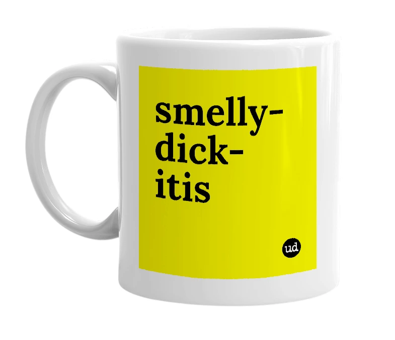 White mug with 'smelly-dick-itis' in bold black letters