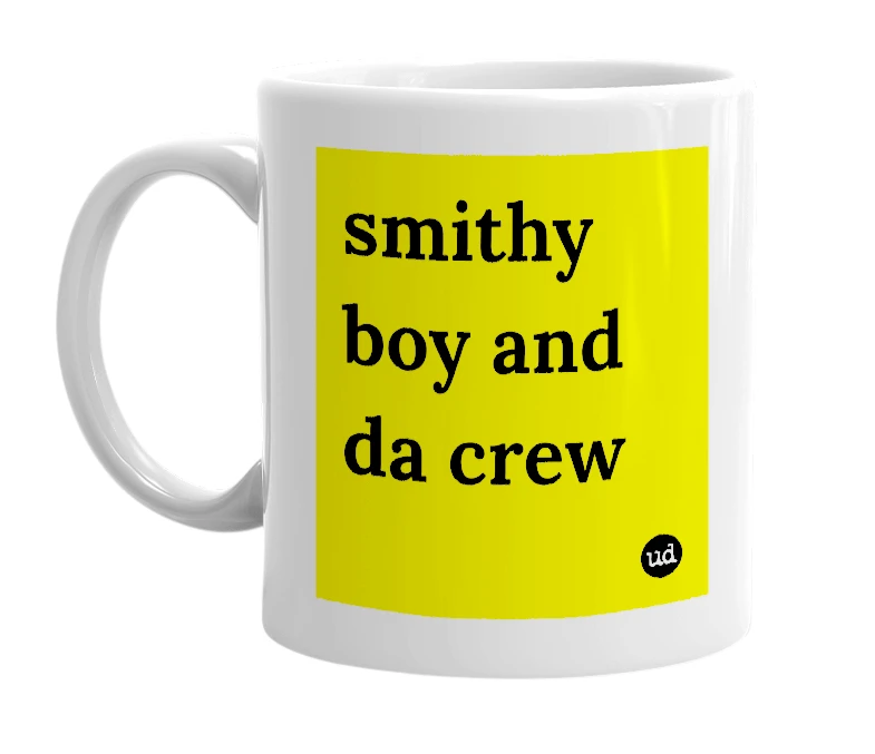 White mug with 'smithy boy and da crew' in bold black letters