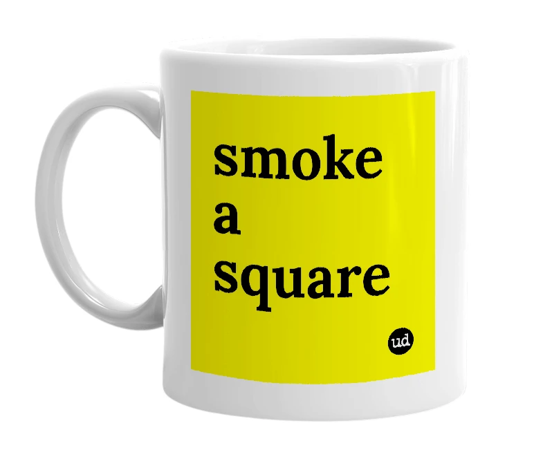 White mug with 'smoke a square' in bold black letters