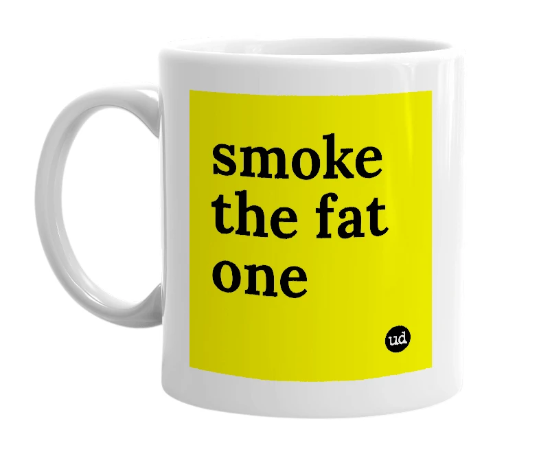 White mug with 'smoke the fat one' in bold black letters