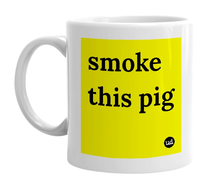 White mug with 'smoke this pig' in bold black letters