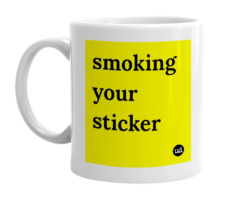 White mug with 'smoking your sticker' in bold black letters