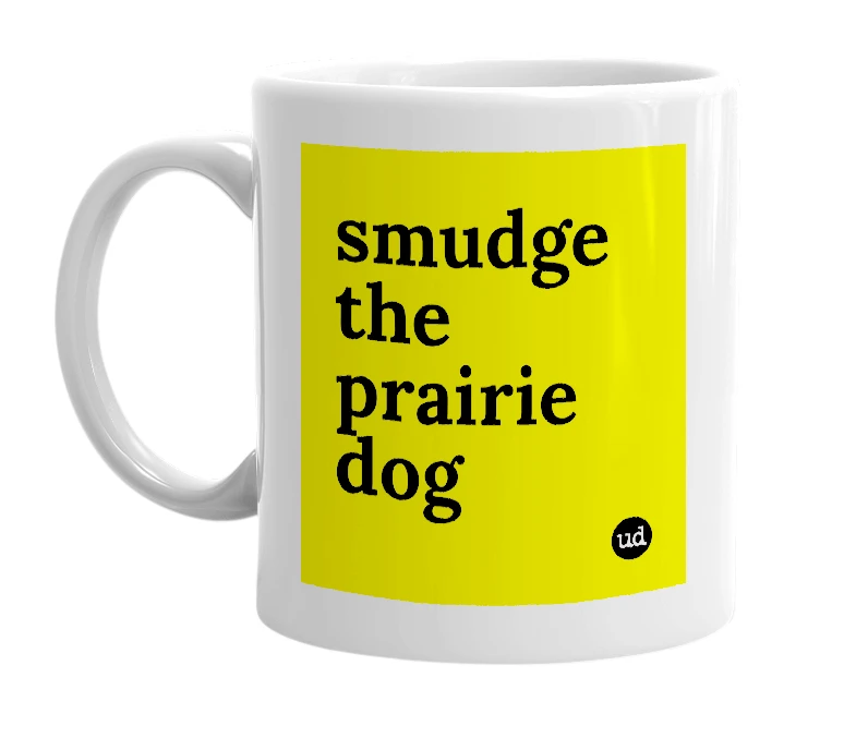 White mug with 'smudge the prairie dog' in bold black letters