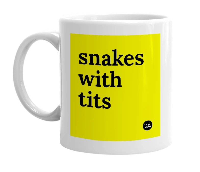 White mug with 'snakes with tits' in bold black letters