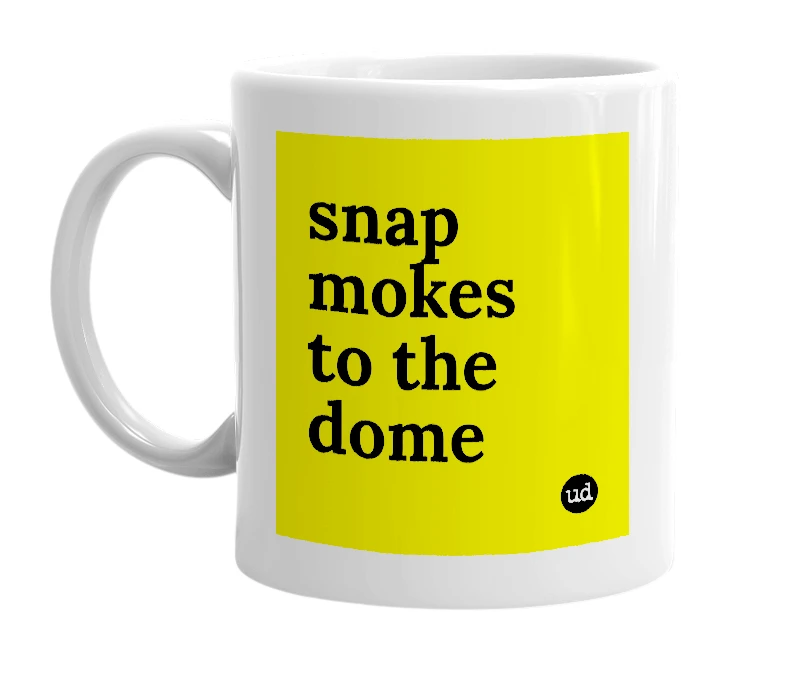 White mug with 'snap mokes to the dome' in bold black letters