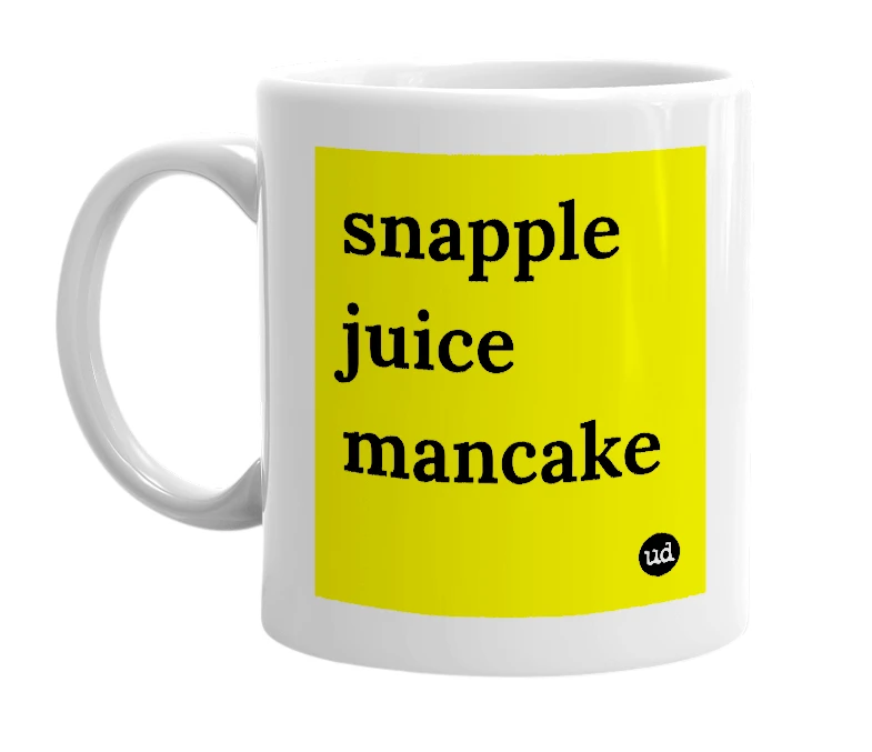White mug with 'snapple juice mancake' in bold black letters