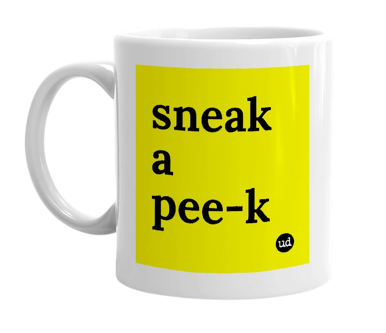 White mug with 'sneak a pee-k' in bold black letters