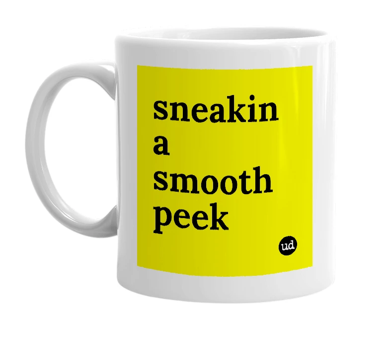 White mug with 'sneakin a smooth peek' in bold black letters