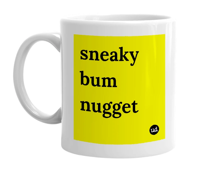 White mug with 'sneaky bum nugget' in bold black letters