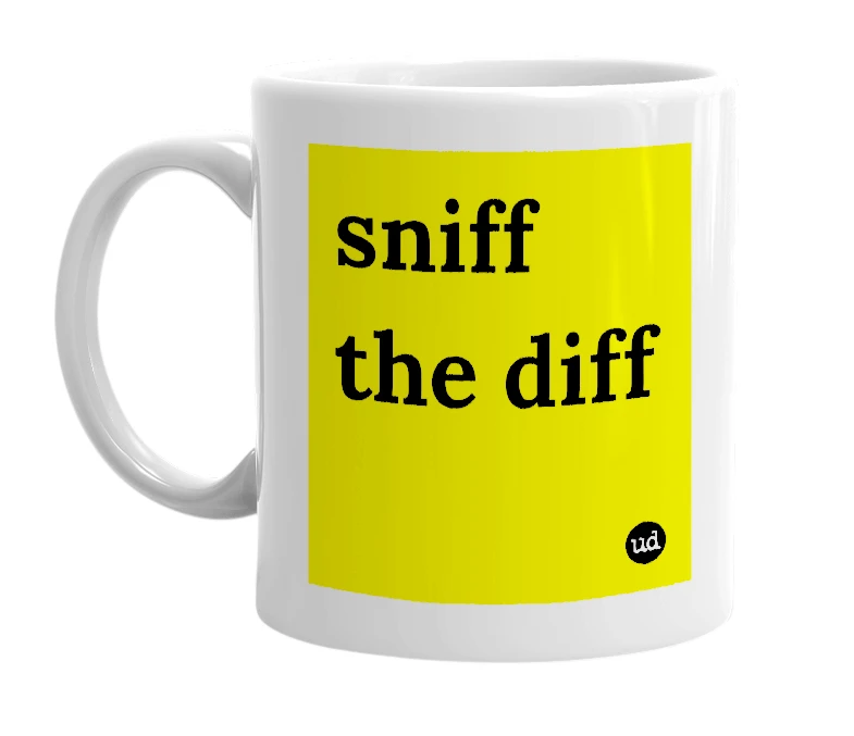 White mug with 'sniff the diff' in bold black letters