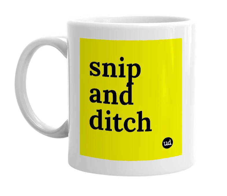 White mug with 'snip and ditch' in bold black letters