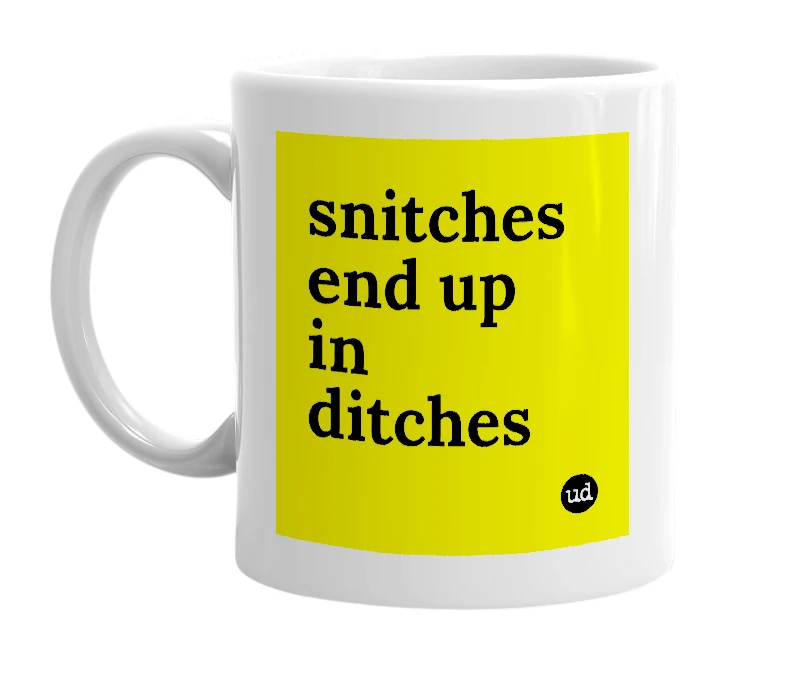 White mug with 'snitches end up in ditches' in bold black letters