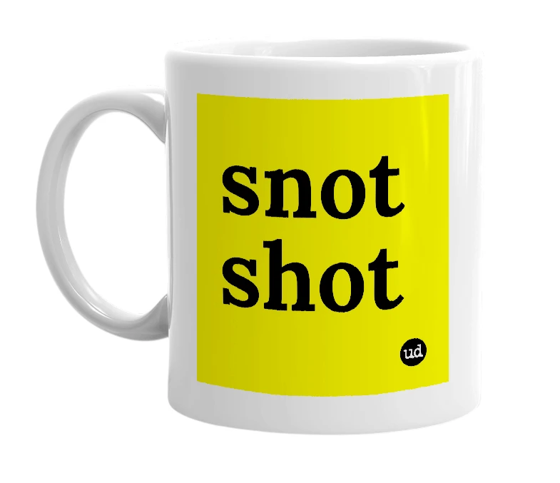 White mug with 'snot shot' in bold black letters