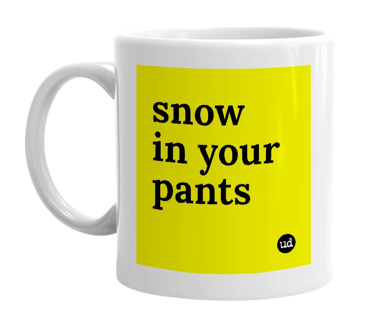 White mug with 'snow in your pants' in bold black letters