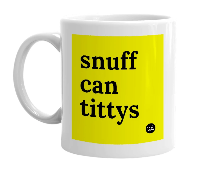 White mug with 'snuff can tittys' in bold black letters