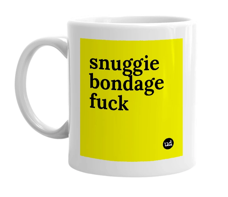 White mug with 'snuggie bondage fuck' in bold black letters