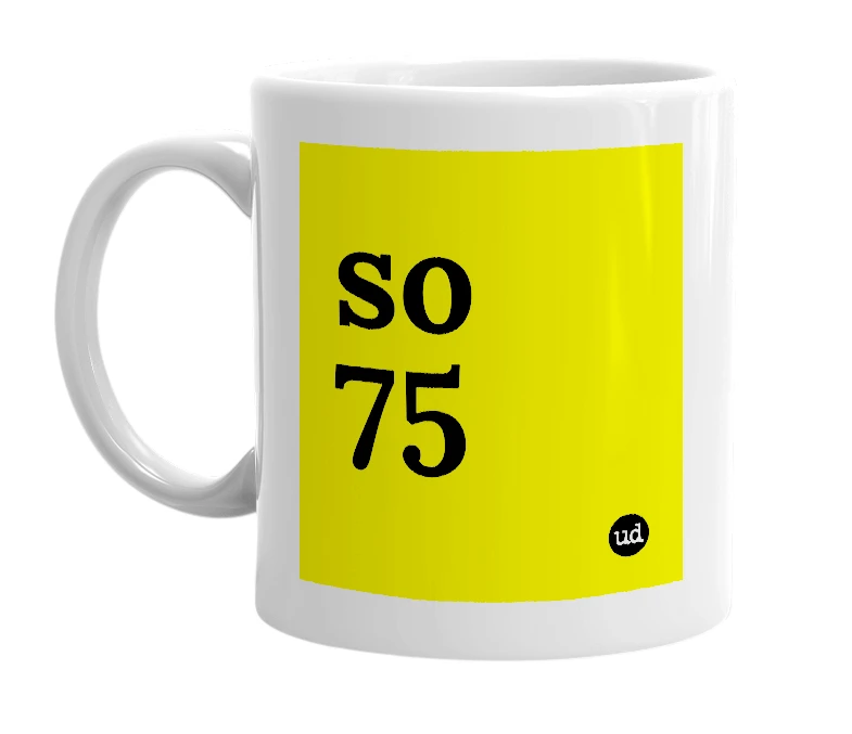 White mug with 'so 75' in bold black letters