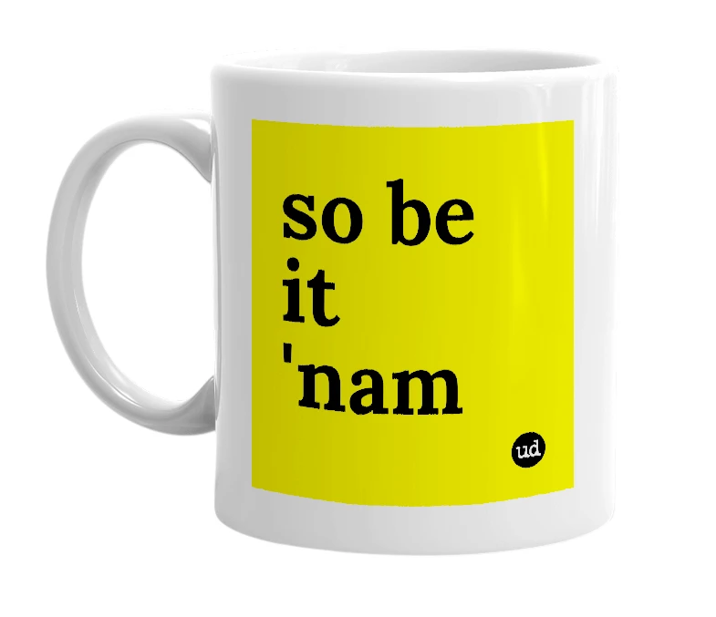 White mug with 'so be it 'nam' in bold black letters
