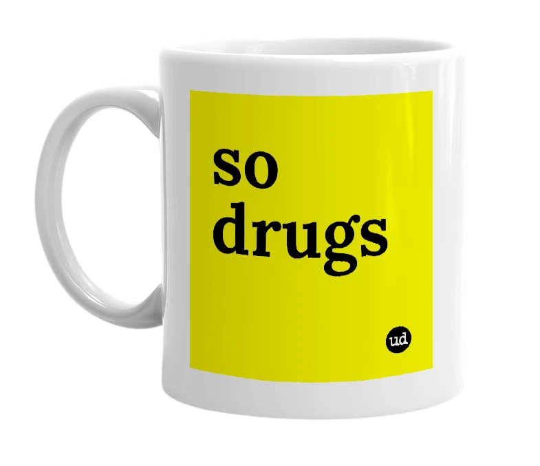 White mug with 'so drugs' in bold black letters
