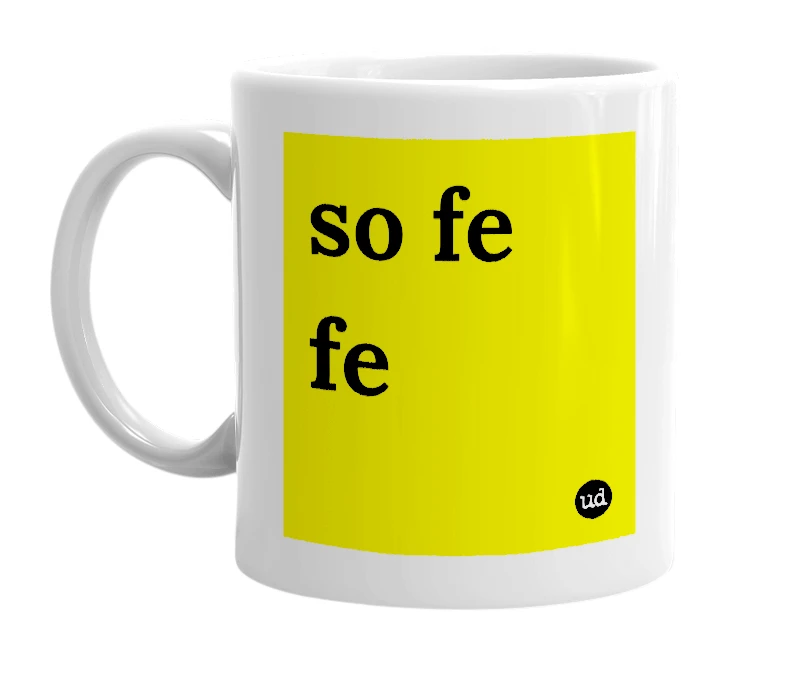 White mug with 'so fe fe' in bold black letters