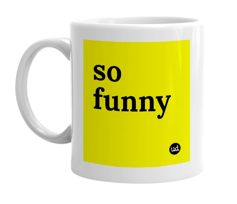 White mug with 'so funny' in bold black letters