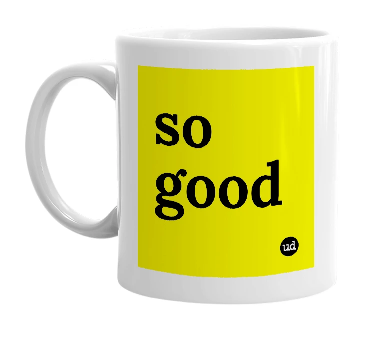 White mug with 'so good' in bold black letters