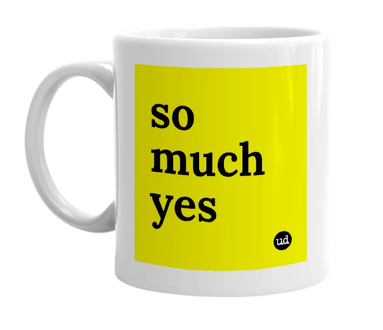 White mug with 'so much yes' in bold black letters