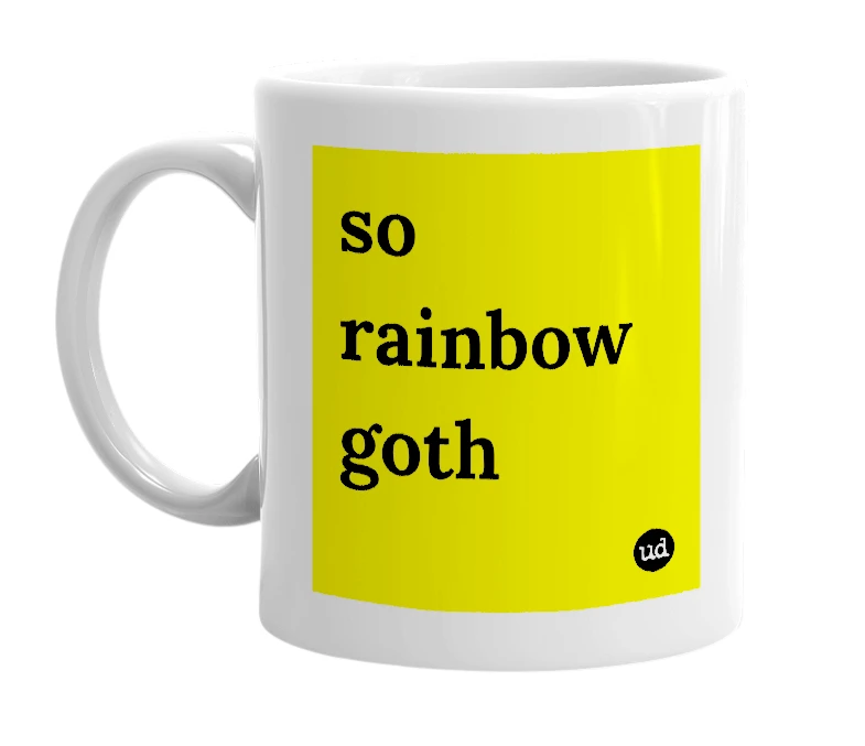 White mug with 'so rainbow goth' in bold black letters