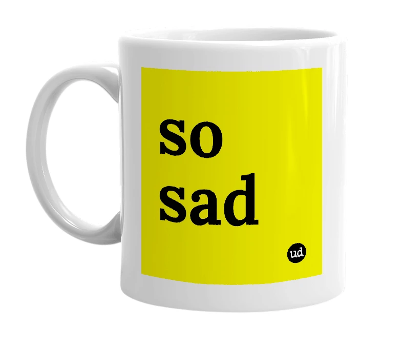 White mug with 'so sad' in bold black letters