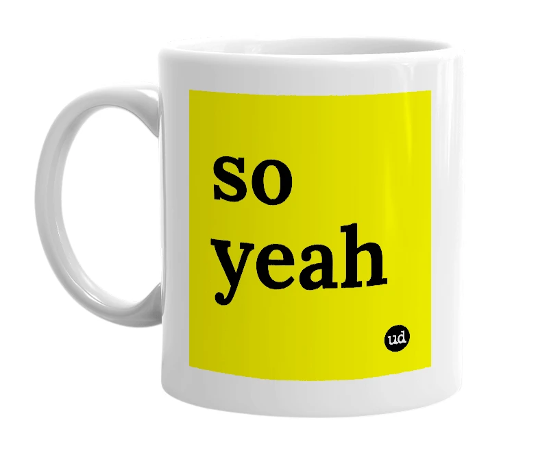 White mug with 'so yeah' in bold black letters