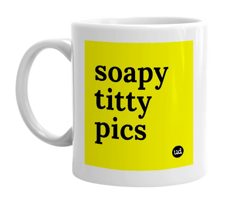 White mug with 'soapy titty pics' in bold black letters