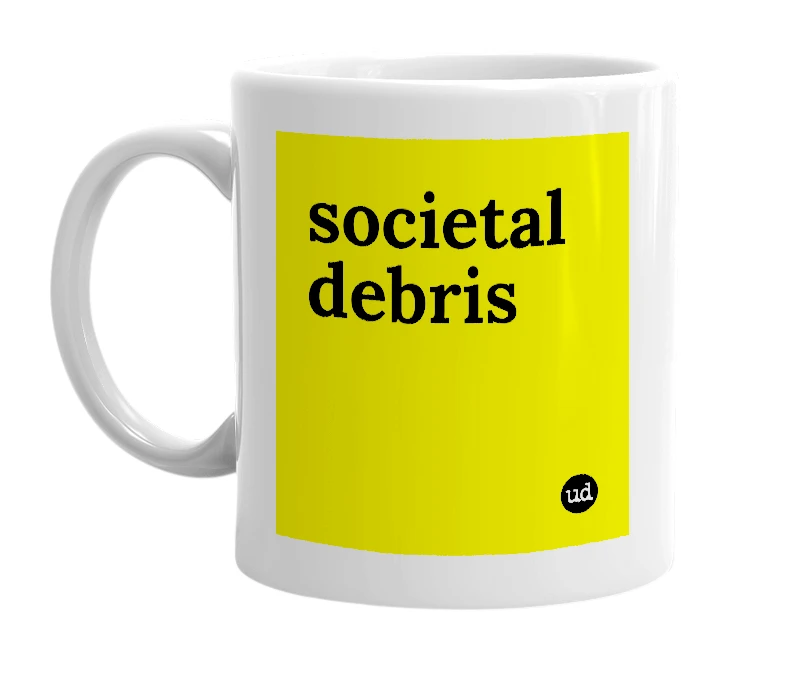 White mug with 'societal debris' in bold black letters